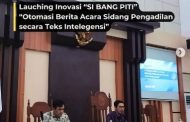 Peresmian dan Lauching Inovasi ”SI BANG PITI” yaitu Otomasi Berita Acara Sidang Pengadilan secara Teks Intelegensi”